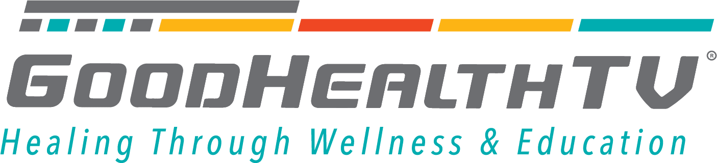 GoodHealthTV®: Healing Through Wellness & Education